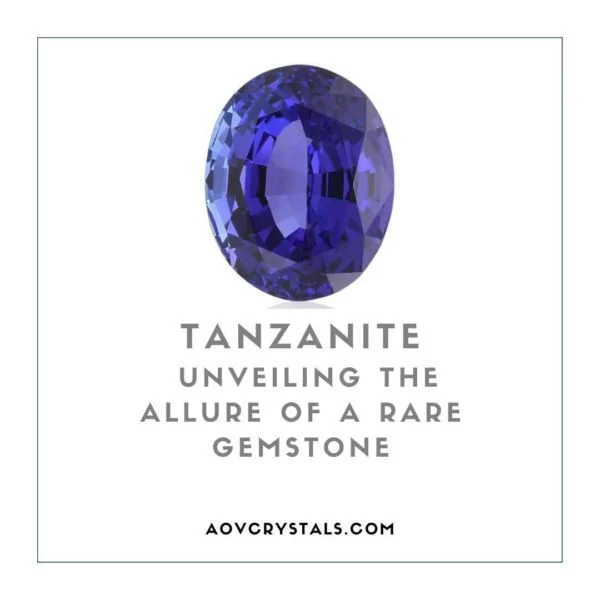 Tanzanite Unveiling the Allure of a Rare Gemstone AOV Crystals